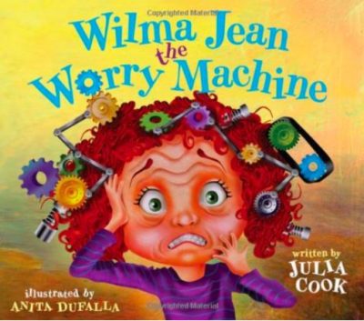 Wilma Jean the Worry Machine by Julia Cook